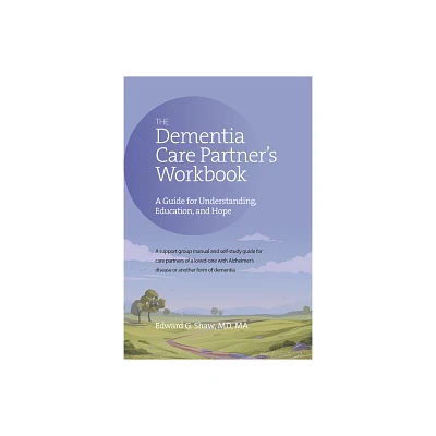 The Dementia Care Partners Workbook - by Edward G Shaw (Paperback)