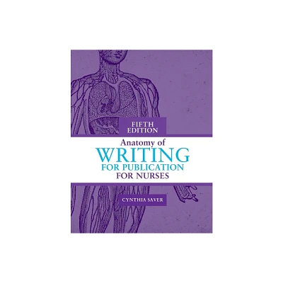 Anatomy of Writing for Publication for Nurses, Fifth Edition - 5th Edition by Cynthia Saver (Paperback)