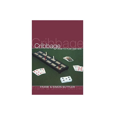 Cribbage: How to Play and Win - by Frank Buttler & Simon Buttler (Paperback)