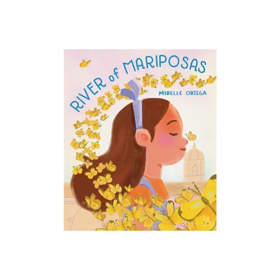 River of Mariposas - by Mirelle Ortega (Hardcover)