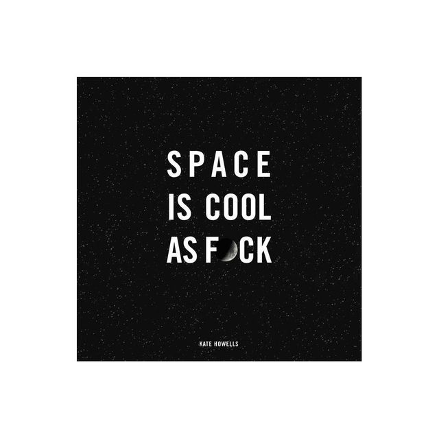 Space Is Cool as F*ck - by Kate Howells (Hardcover)