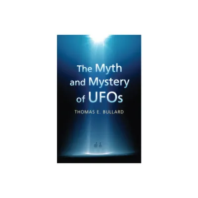 The Myth and Mystery of UFOs - by Thomas E Bullard (Paperback)