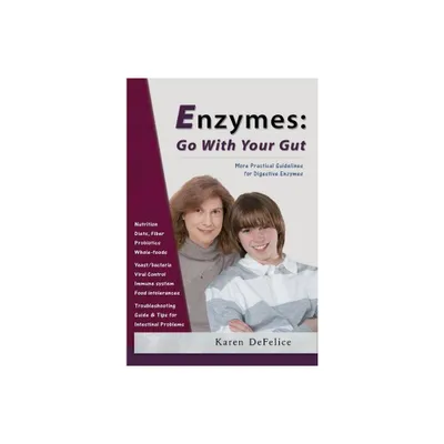 Enzymes: Go with Your Gut - by Karen DeFelice (Paperback)