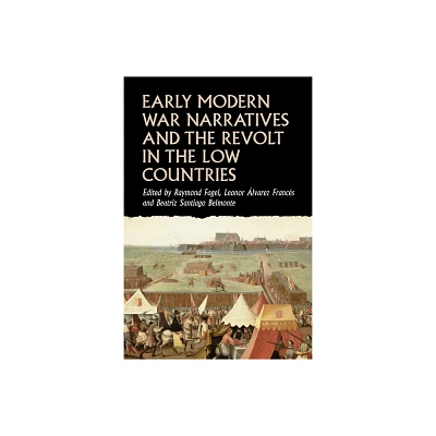 Early Modern War Narratives and the Revolt in the Low Countries - (Studies in Early Modern European History) (Hardcover)