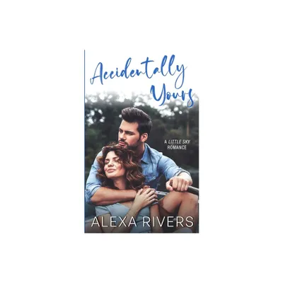 Accidentally Yours - (Little Sky Romance) by Alexa Rivers (Paperback)