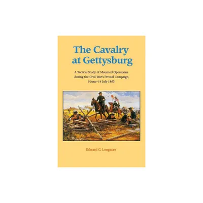 The Cavalry at Gettysburg - by Edward G Longacre (Paperback)