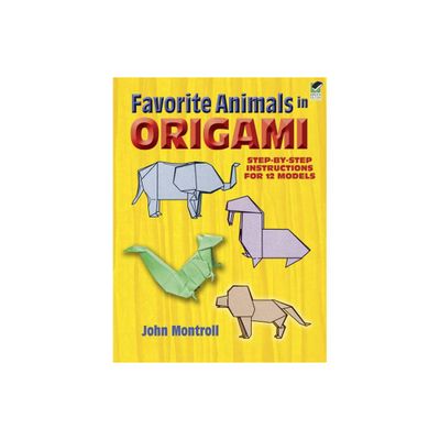 Favorite Animals in Origami - (Dover Crafts: Origami & Papercrafts) by John Montroll (Paperback)