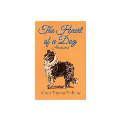 The Heart of a Dog - Illustrated - by Albert Payson Terhune (Paperback)