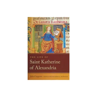 The Life of Saint Katherine of Alexandria - (Notre Dame Texts in Medieval Culture) by John Capgrave (Paperback)