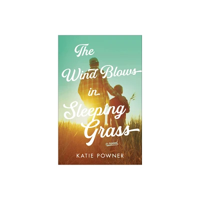 The Wind Blows in Sleeping Grass - by Katie Powner (Paperback)