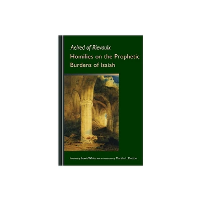 Homilies on the Prophetic Burdens of Isaiah - (Cistercian Fathers) by Aelred of Rievaulx (Paperback)