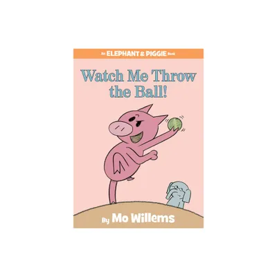 Watch Me Throw the Ball! ( An Elephant and Piggie Book) (Hardcover) by Mo Willems