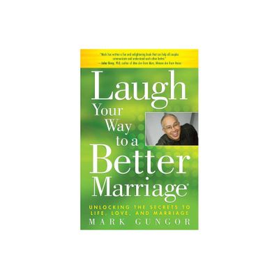 Laugh Your Way to a Better Marriage - by Mark Gungor (Paperback)