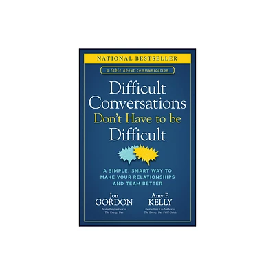 Difficult Conversations Dont Have to Be Difficult - (Jon Gordon) by Jon Gordon & Amy P Kelly (Hardcover)