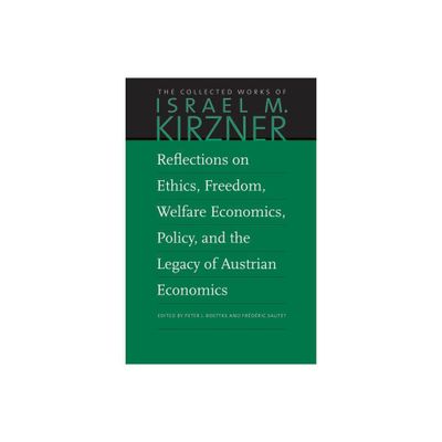 Reflections on Ethics, Freedom, Welfare Economics, Policy, and the Legacy of Austrian Economics - (Collected Works of Israel M. Kirzner) (Paperback)