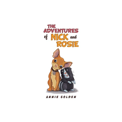 The Adventures of Nick and Rosie - by Annie Golden (Paperback)