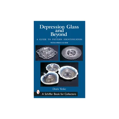 Depression Glass and Beyond - (Schiffer Book for Collectors) by Doris Yeske (Paperback)