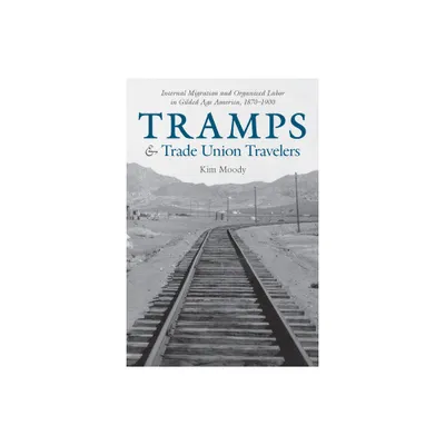 Tramps and Trade Union Travelers - by Kim Moody (Paperback)