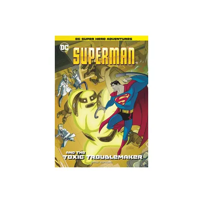 Superman and the Toxic Troublemaker - (DC Super Hero Adventures) by Laurie S Sutton (Paperback)