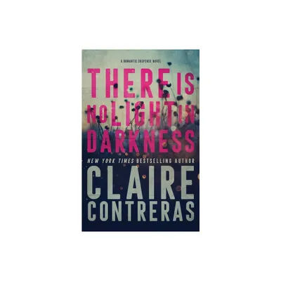 There Is No Light In Darkness - by Claire Contreras (Paperback)