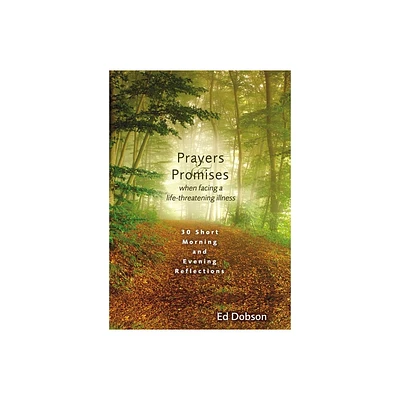 Prayers and Promises When Facing a Life-Threatening Illness - by Edward G Dobson (Paperback)