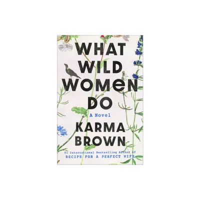 What Wild Women Do - by Karma Brown (Hardcover)