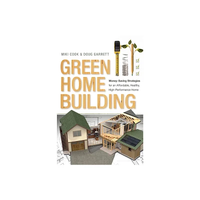 Green Home Building - by Miki Cook & Doug Garrett (Paperback)