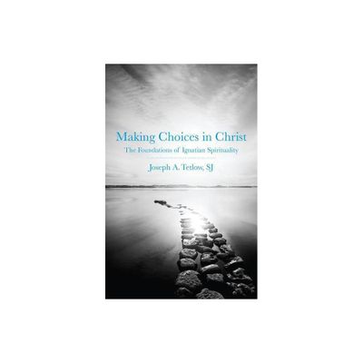 Making Choices in Christ - by Joseph A Tetlow (Paperback)