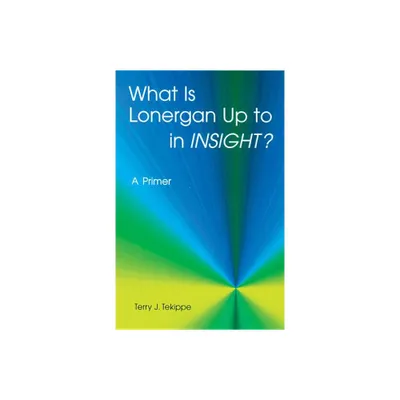 What Is Lonergan Up to in Insight? - (Zacchaeus Studies: Theology) by Terry J Tekippe (Paperback)