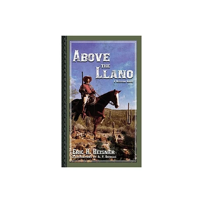 Above the Llano - (West to Bravo) by Eric H Heisner (Paperback)