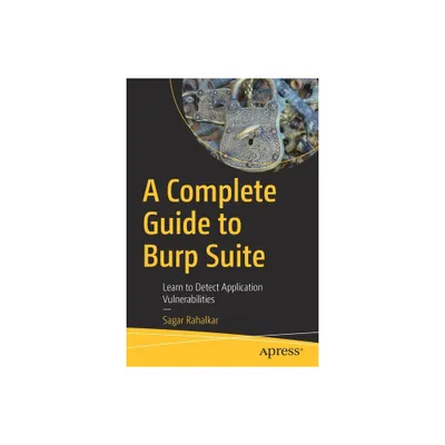 A Complete Guide to Burp Suite - by Sagar Rahalkar (Paperback)