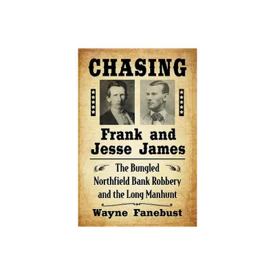 Chasing Frank and Jesse James - by Wayne Fanebust (Paperback)