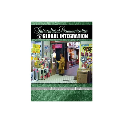 Intercultural Communication and Global Integration - by Eric M Kramer & Clark Loy Callahan & David Sean Zuckerman (Paperback)