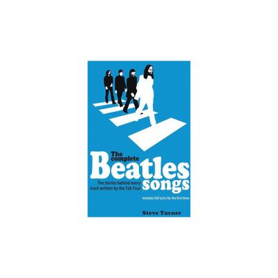 The Complete Beatles Songs - by Steve Turner (Hardcover)