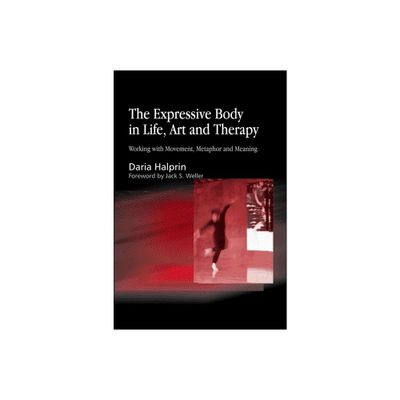 The Expressive Body in Life, Art, and Therapy - by Daria Halprin (Paperback)