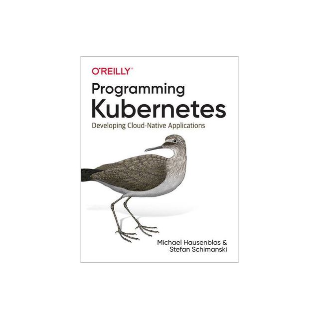 Programming Kubernetes - by Michael Hausenblas & Stefan Schimanski (Paperback)