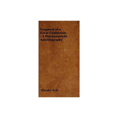 Fragment of a Great Confession - A Psychoanalytic Autobiography - by Theodor Reik (Paperback)