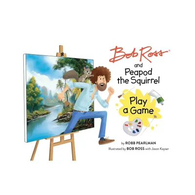 Bob Ross and Peapod the Squirrel Play a Game - (A Bob Ross and Peapod Story) by Robb Pearlman (Hardcover)