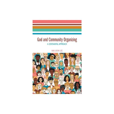 God and Community Organizing - by Hak Joon Lee (Hardcover)