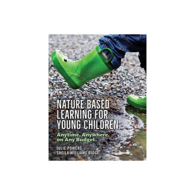 Nature-Based Learning for Young Children - by Julie Powers & Sheila Williams Ridge (Paperback)