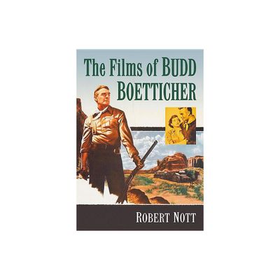 The Films of Budd Boetticher - by Robert Nott (Paperback)