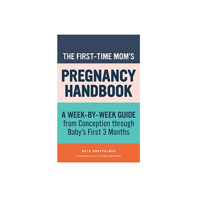 The First-Time Moms Pregnancy Handbook - (First-Time Moms Handbook) by Bryn Huntpalmer (Paperback)