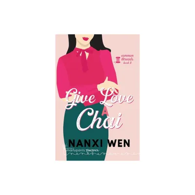 Give Love a Chai - by Smartypants Romance & Nanxi Wen (Paperback)