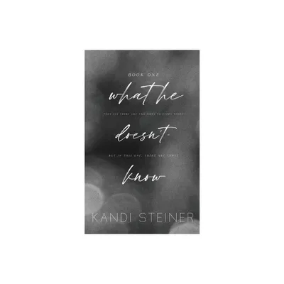 What He Doesnt Know - by Kandi Steiner (Paperback)