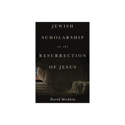 Jewish Scholarship on the Resurrection of Jesus - by David Mishkin (Hardcover)