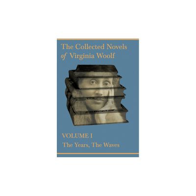 The Collected Novels of Virginia Woolf - Volume I - The Years, The Waves - (Paperback)