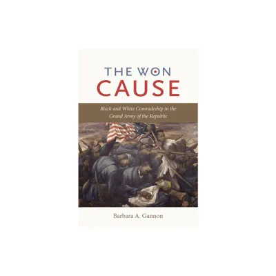 The Won Cause - (Civil War America) by Barbara A Gannon (Paperback)