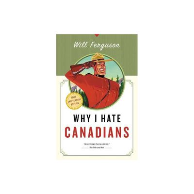 Why I Hate Canadians - 10th Edition by Will Ferguson (Paperback)