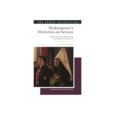 Shakespeares Histories on Screen - (Shakespeare and Adaptation) by Jennie M Votava (Hardcover)