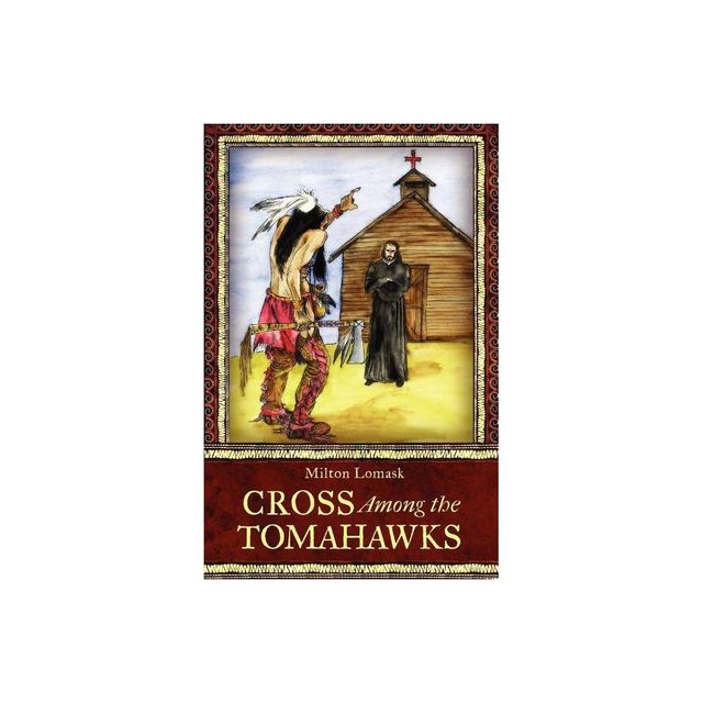 Cross Among the Tomahawks - by Milton Lomask (Paperback)